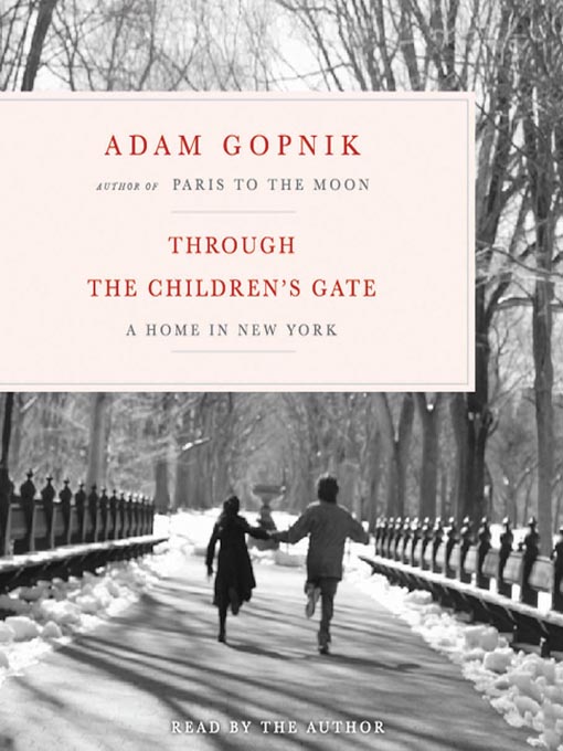 Title details for Through the Children's Gate by Adam Gopnik - Wait list